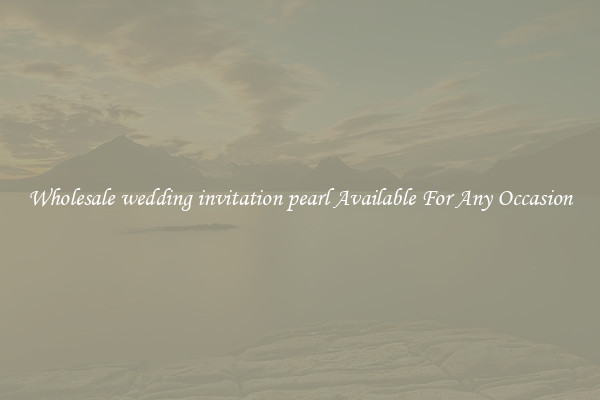 Wholesale wedding invitation pearl Available For Any Occasion