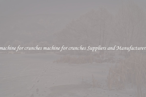 machine for crunches machine for crunches Suppliers and Manufacturers